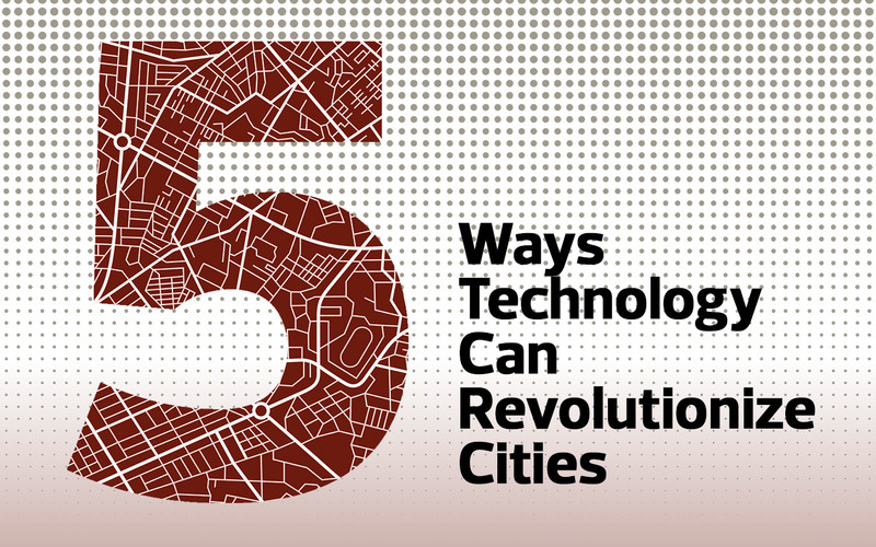 5 Ways Technology Can Revolutionize Cities